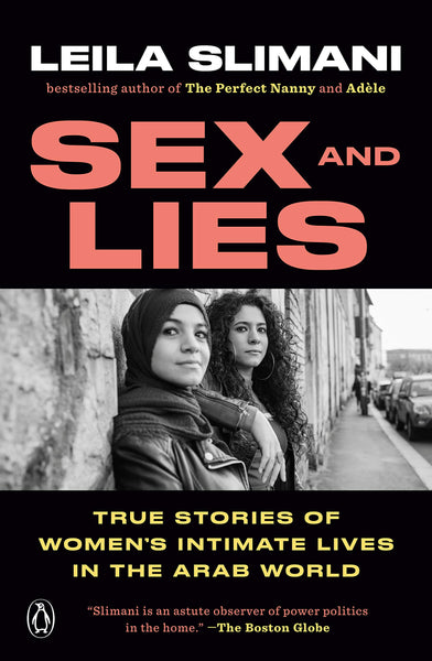 Sex and Lies: True Stories of Women's Intimate Lives in the Arab World by Leila Slimani