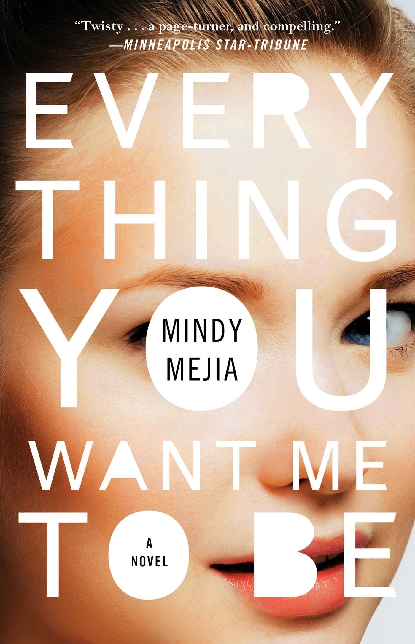 Everything You Want Me to Be: A Novel by Mindy Mejia