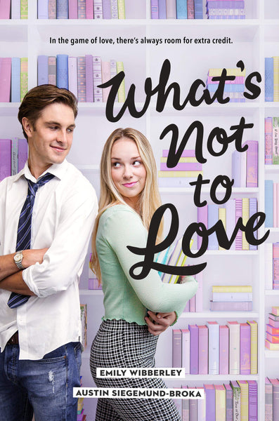 What's Not to Love by Emily Wibberley and Austin Siegemund-Broka
