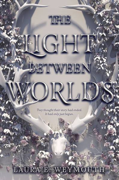 The Light Between Worlds by Laura E. Weymouth