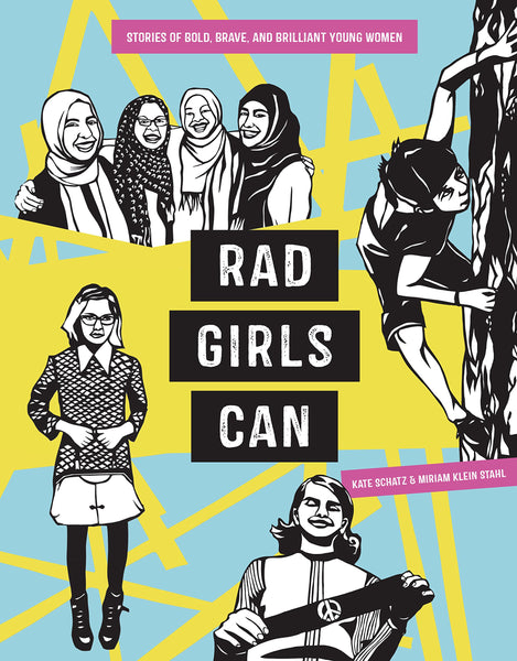Rad Girls Can: Stories of Bold, Brave, and Brilliant Young Women by Kate Schatz