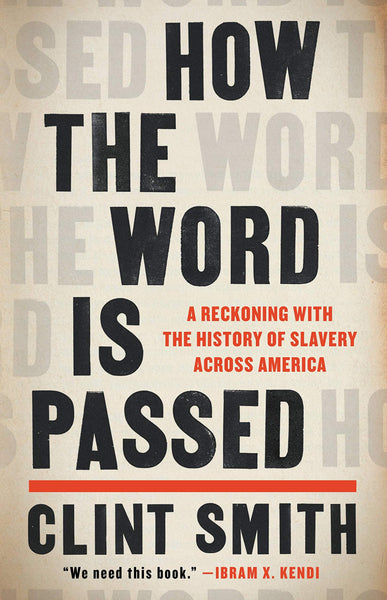 How the Word Is Passed: A Reckoning with the History of Slavery Across America, by Clint Smith