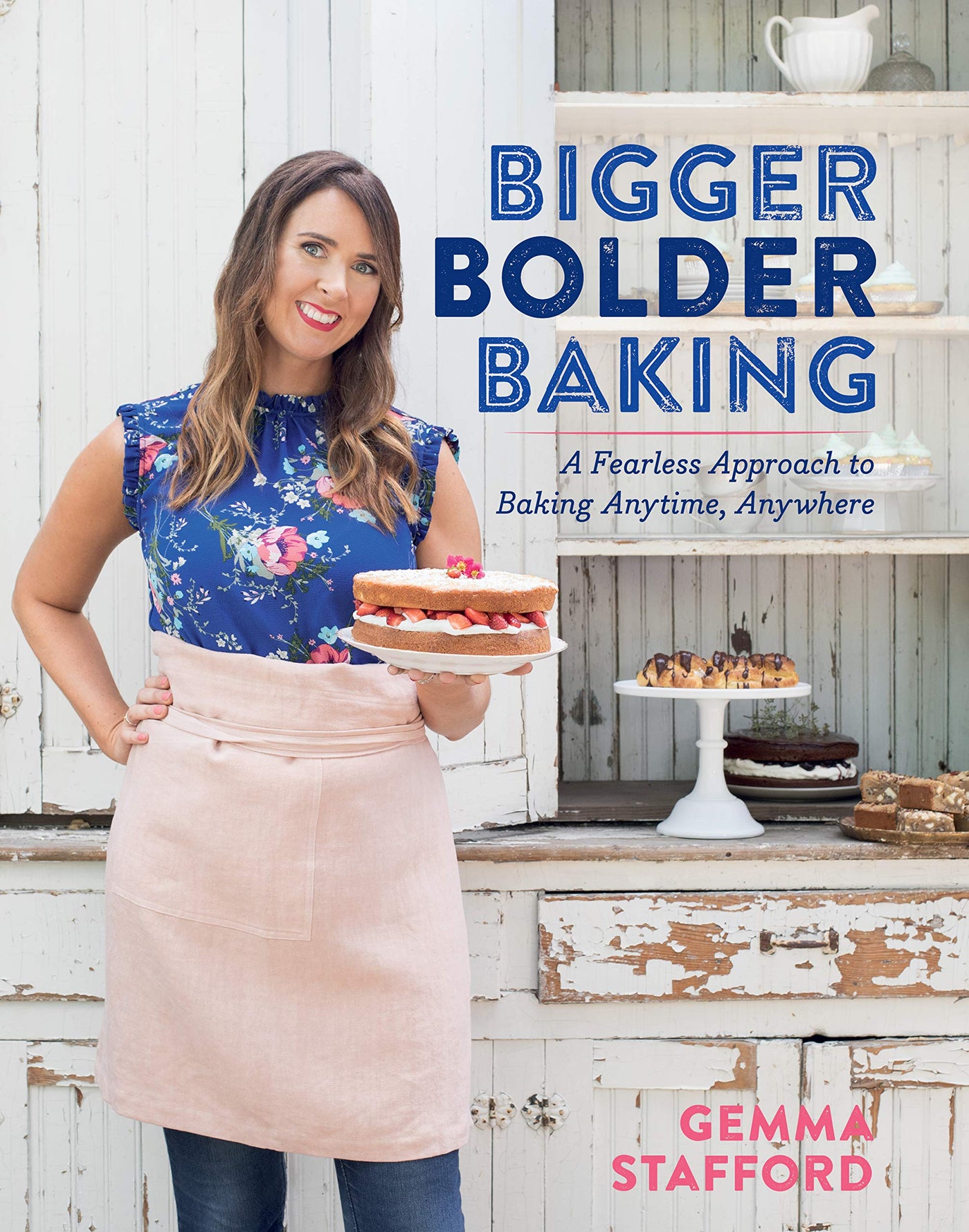 Bigger, Bolder Baking:  A Fearless Approach to Baking Anytime, Anywhere by Gemma Stafford
