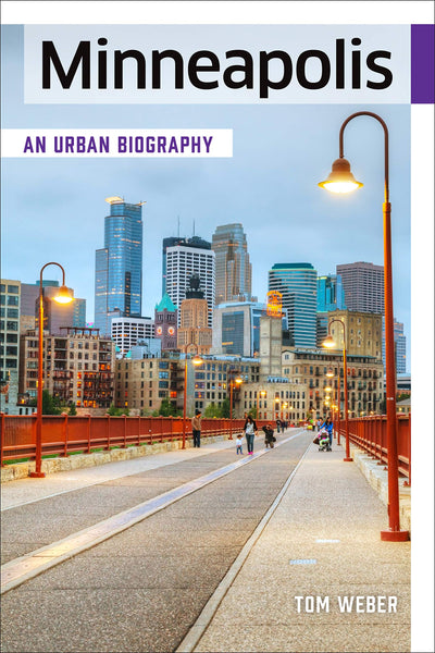 Minneapolis: An Urban Biography by Tom Weber