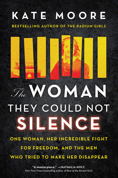 “The Woman They Could Not Silence: One Woman, Her Incredible Fight for Freedom, and the Men Who Tried to Make Her Disappear,” by Kate Moore