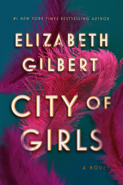 City of Girls: A Novel by Elizabeth Gilbert