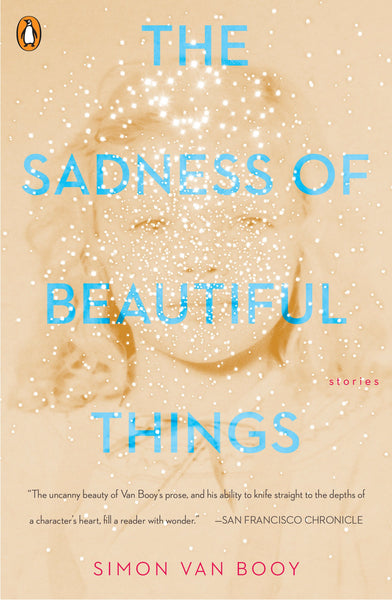 The Sadness of Beautiful Things: Stories by Simon Van Booy