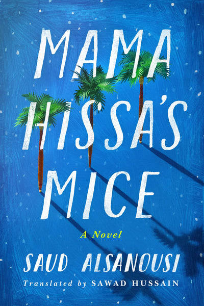 Mama Hissa's Mice: A Novel by Saud Alsanousi
