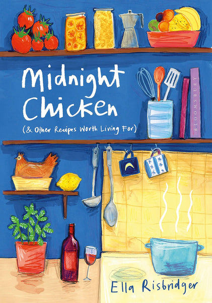 Midnight Chicken: & Other Recipes Worth Living For by Ella Risbridger