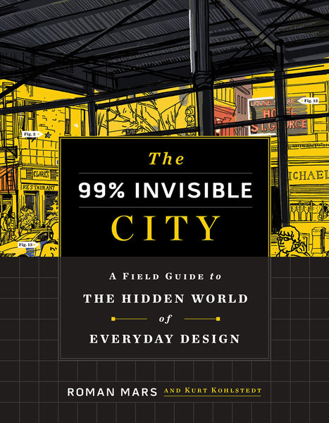 A Field Guide to the Hidden World of Everyday Design by Roman Mars and Kurt Kohlstedt