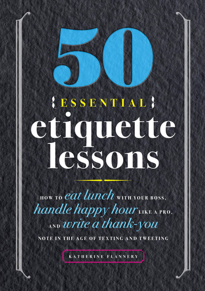 50 Essential Etiquette Lessons by Kathryn Flannery