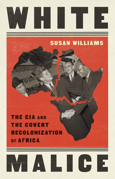 “White Malice: The CIA and the Covert Recolonization of Africa