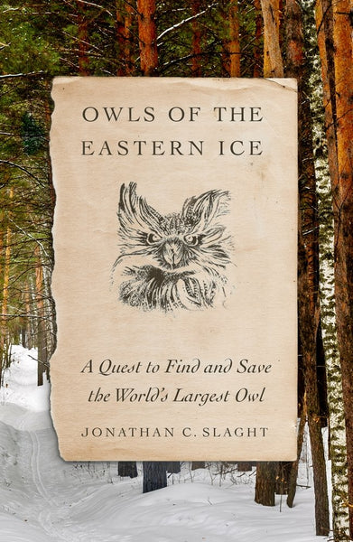Owls of the Eastern Ice by Jonathan Slaght