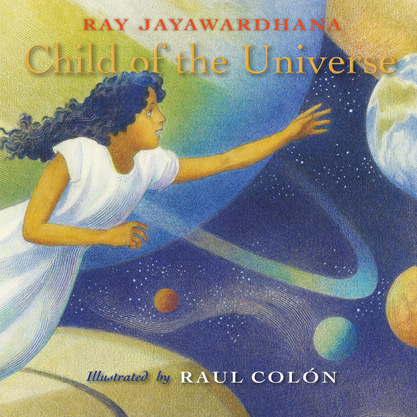 Child of the Universe by Ray Jayawardhana and Raul Colón