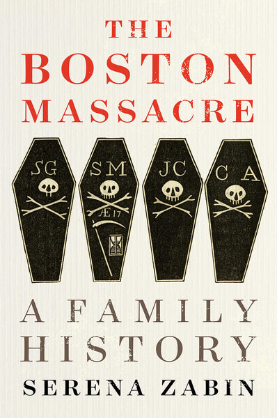 The Boston Massacre: A Family History by Serena Zabin
