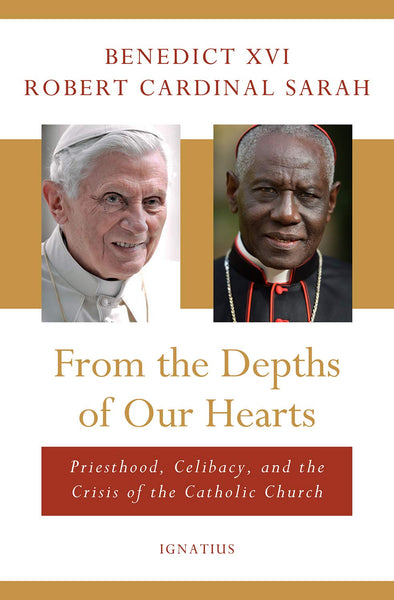 From the Depths of Our Hearts: Priesthood, Celibacy and the Crisis of the Catholic Church by Benedict XVI, Robert Cardinal Sarah