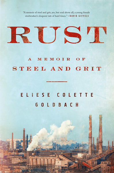 Rust: A Memoir of Steel and Grit by Eliese Colette Goldbach