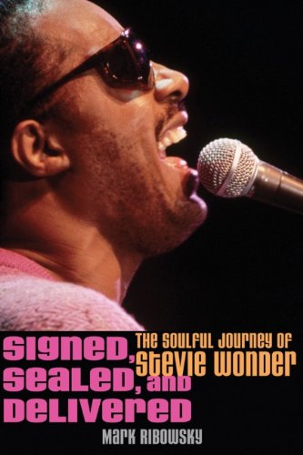 Signed, Sealed, and Delivered: The Soulful Journey of Stevie Wonder by Mark Ribowsky