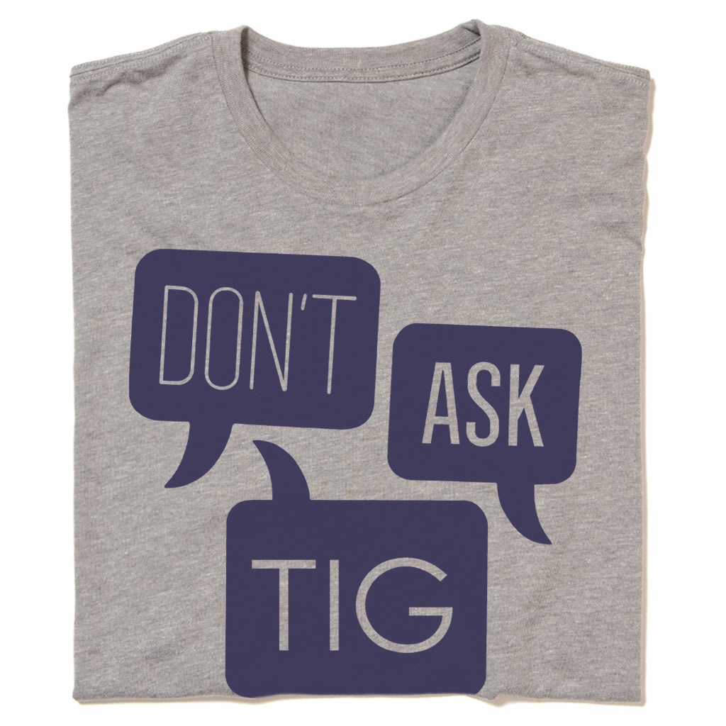 Don't Ask Tig Gray Unisex T-Shirt